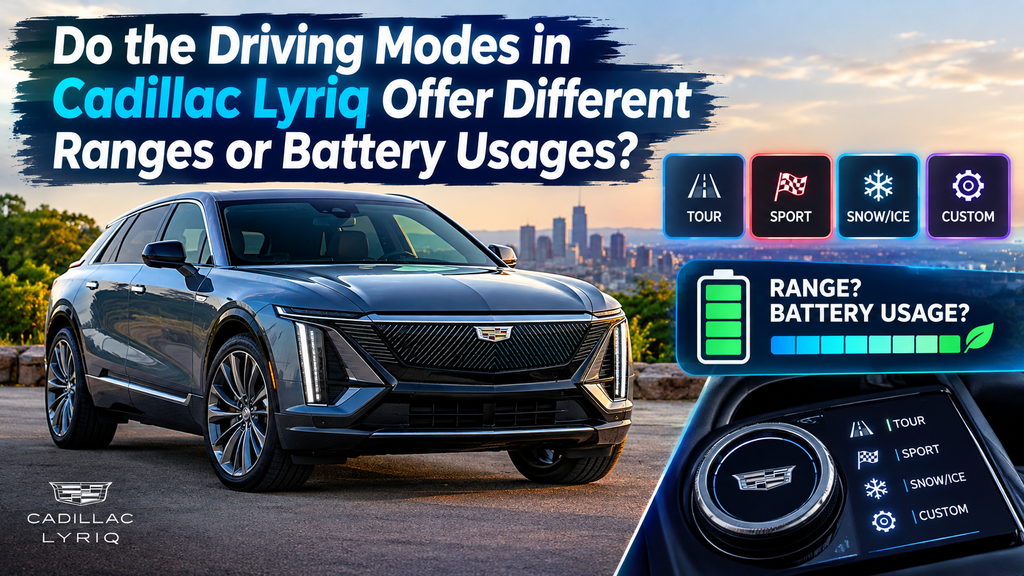 Do the Driving Modes in Cadillac Lyriq Offer Different Ranges or Battery Usages? Do the Driving Modes in Cadillac Lyriq Offer Different Ranges or Battery Usages?