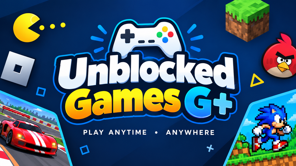 Unblocked Games G+: The Complete Guide to Free Browser Games at School Unblocked Games G+